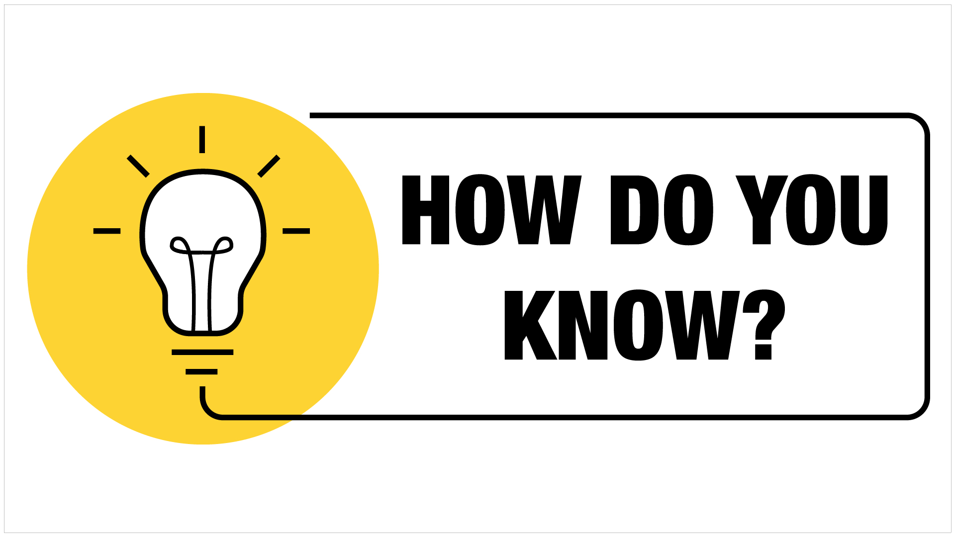 How Do You Know When You Know?