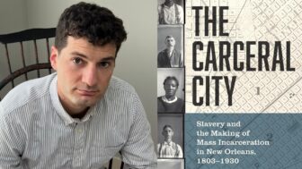 Louisiana State University professor John Bardes is the author of "The Carceral City: Slavery and the Making of Mass Incarceration in New Orleans, 1803-1930."