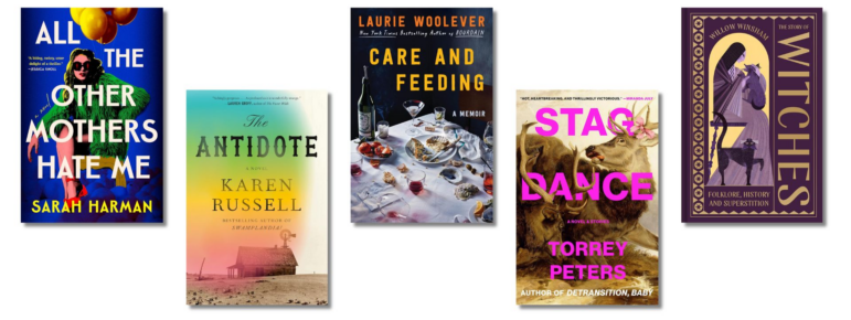 All the Other Mothers Hate Me by Sarah Harman, The Antidote by Karen Russell, Care and Feeding by Laurie Woolever, Stag Dance by Torrey Peters, and The Story of Witches by Willow Winsham