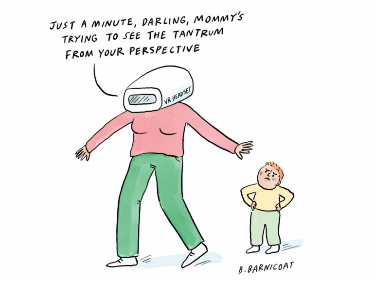 A comic illustration shows an adult woman wearing a VR headset that covers her entire head. She says, "Just a minute, darling, Mommy's trying to see the tantrum from your perspective." as her angry toddler looks up at her, hands on hips, with an expression of displeasure on his face.