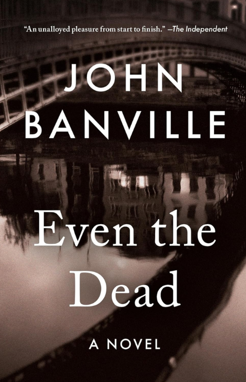 Even the Dead, by John Banville